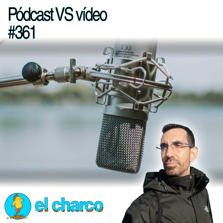 Pódcast VS vídeo #361